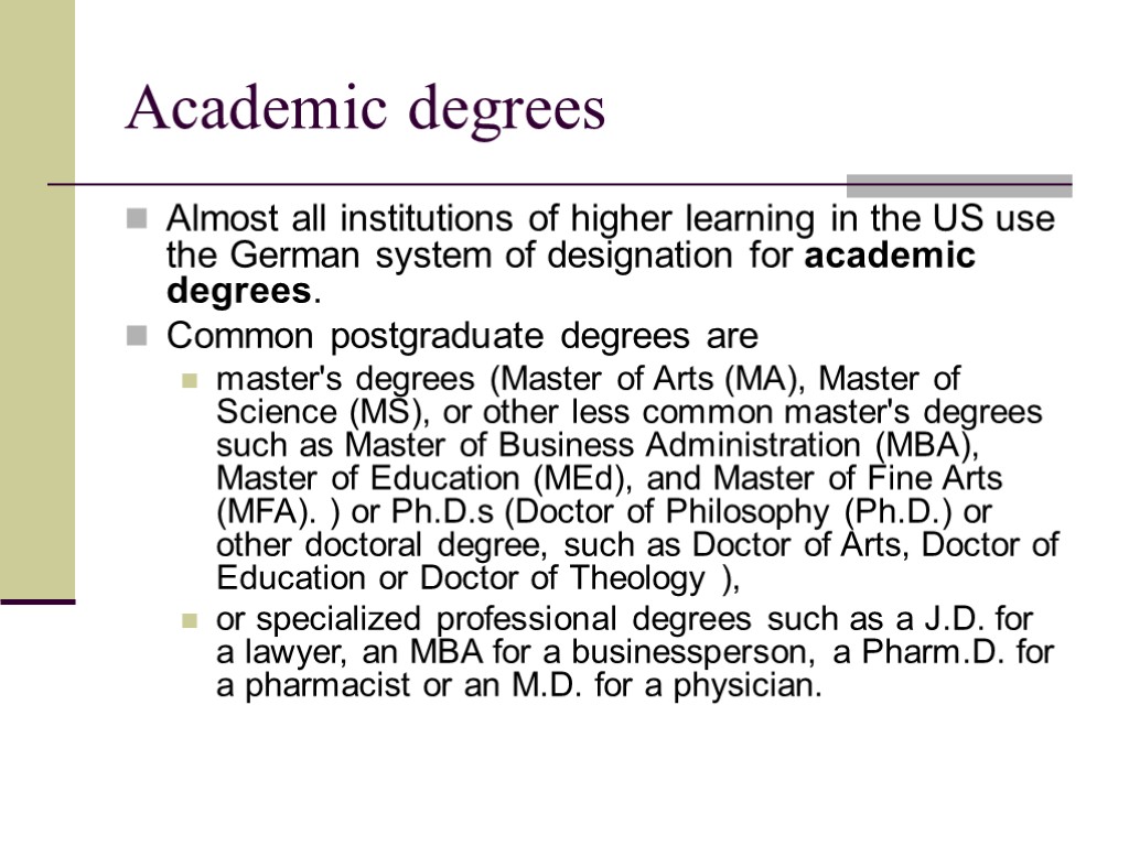 Academic degrees Almost all institutions of higher learning in the US use the German